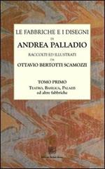 Le fabbriche e i disegni di Andrea Palladio (rist. anast.). Vol. 1: Teatro, basilica, palazzi ed altre fabbriche in Vicenza