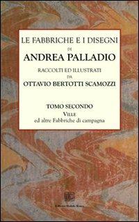 Le fabbriche e i disegni di Andrea Palladio (rist. anast.). Vol. 2: Le ville - Ottavio Bertotti Scamozzi - copertina