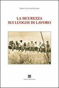 La sicurezza sui luoghi di lavoro - E. Costanzi Fantini - copertina