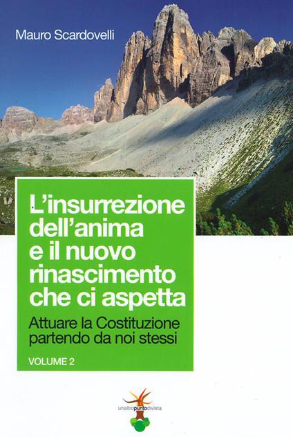 Attuare la Costituzione partendo da noi stessi. Vol. 2: insurrezione dell'anima e il nuovo rinascimento che ci aspetta, L'. - Mauro Scardovelli - copertina