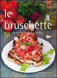 Le bruschette. 52 ricette tradizionali e creative - copertina