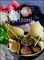 Polpette & polpettoni. 52 ricette tradizionali e creative
