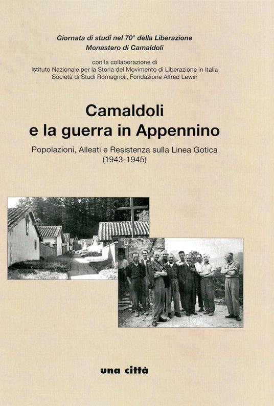 Camaldoli e la guerra in Appennino. Popolazioni, alleati e resistenza sulla Linea Gotica (1943-1945) - copertina