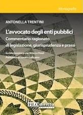 L'avvocato degli enti pubblici. Commentario ragionato di legislazione, giurisprudenza e prassi - Antonella Trentini - copertina