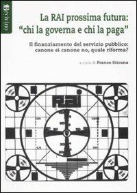 La RAI prossima futura: «chi la governa e chi la paga». Il finanziamento del servizio pubblico: canone sì canone no, quale riforma? - copertina