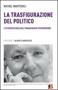 La trasfigurazione del politico. L'effervescenza dell'immaginario postmoderno - Michel Maffesoli - copertina