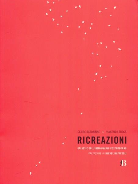 Ricreazioni. Galassie dell'immaginario postmoderno