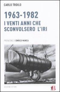 1963-1982. I venti anni che sconvolsero l'IRI - Carlo Troilo - 4