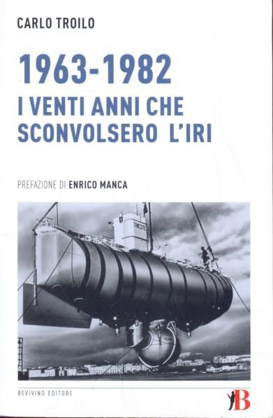 1963-1982. I venti anni che sconvolsero l'IRI - Carlo Troilo - 5