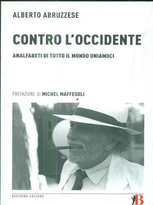 Contro l'Occidente. Analfabeti di tutto il mondo uniamoci - Alberto Abruzzese - 6