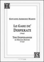 Le Gare de' Disperati (1644)-The desperados. An heoick history (1733). Ediz. italiana e inglese