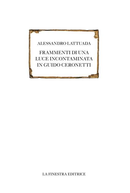 Frammenti di una luce incontaminata in Guido Ceronetti  - Alessandro Lattuada - copertina