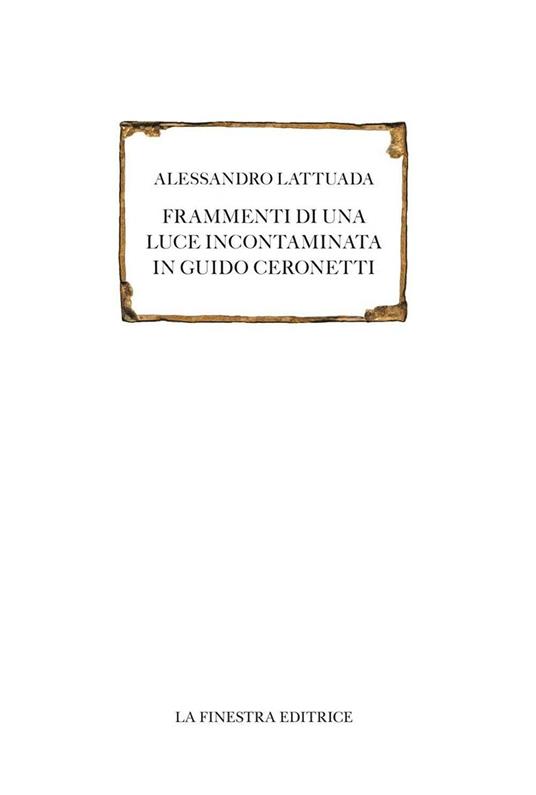 Frammenti di una luce incontaminata in Guido Ceronetti  - Alessandro Lattuada - copertina