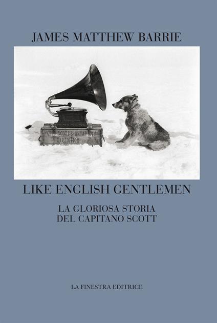 Like english gentlemen. La gloriosa storia del capitano Scott. Testo inglese a fronte - James Matthew Barrie - copertina