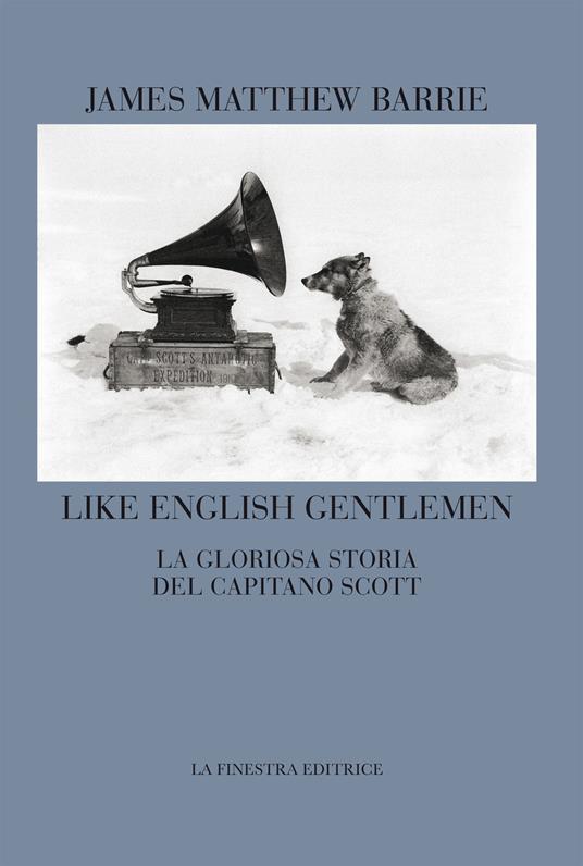 Like english gentlemen. La gloriosa storia del capitano Scott. Testo inglese a fronte - James Matthew Barrie - copertina