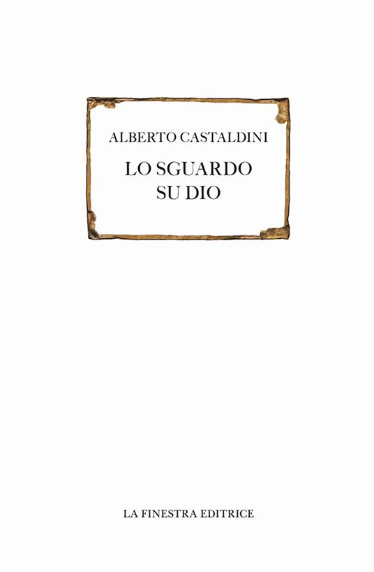 Lo sguardo su Dio - Alberto Castaldini - copertina