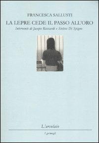 La lepre cede il passo all'oro - Francesca Sallusti - copertina