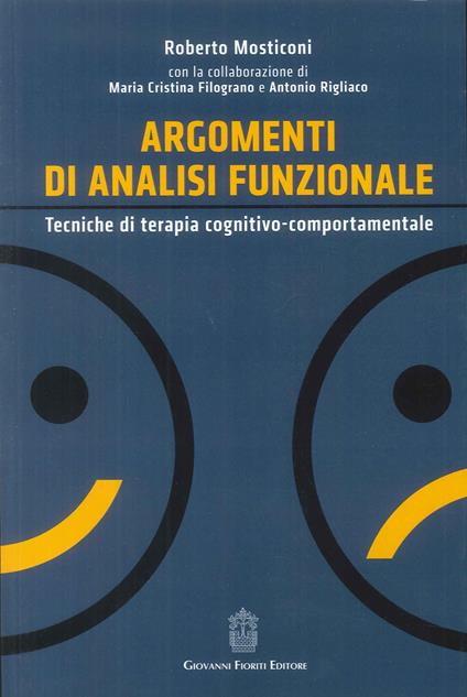 Argomenti di analisi funzionale. Tecniche di terapia cognitivo-comportamentale - Roberto Mosticoni,M. Cristina Filograno,Antonio Rigliaco - copertina