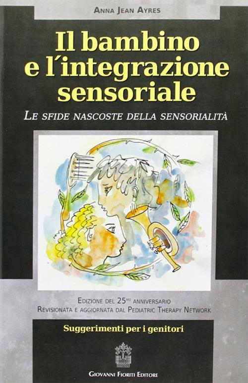 Il bambino e l'integrazione sensoriale. Le sfide nascoste della sensorialità - A. Jean Ayres - copertina