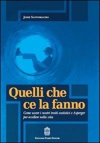 Quelli che ce la fanno. Come usare i nostri tratti autistici e Asperger per eccellere nella vita - Josie Santomauro - copertina