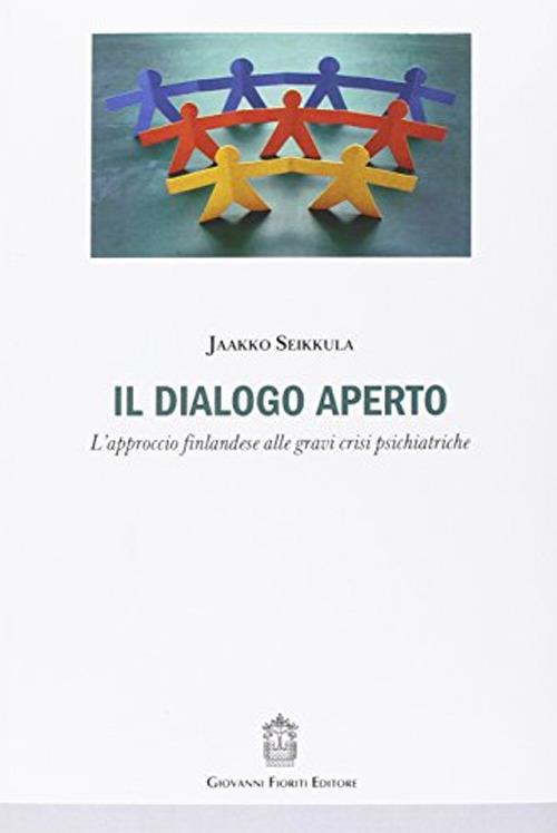 Il dialogo aperto. L'approccio finlandese alle gravi crisi psichiatriche - Jaako Seikkula - copertina