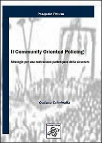 Il community oriented policing. Strategie per una costruzione partecipata della sicurezza - Pasquale Peluso - copertina