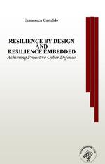 Resilience by design and resilience embedded. Achieving Proactive Cyber Defence