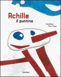Achille il puntino. Ediz. illustrata - Guia Risari - copertina