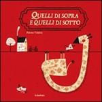 Quelli di sopra e quelli di sotto. Ediz. illustrata