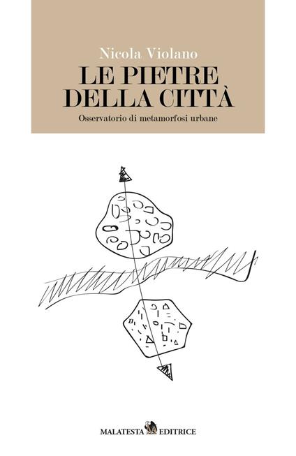Le pietre della città. Osservatorio di metamorfosi urbane - Nicola Violano - copertina