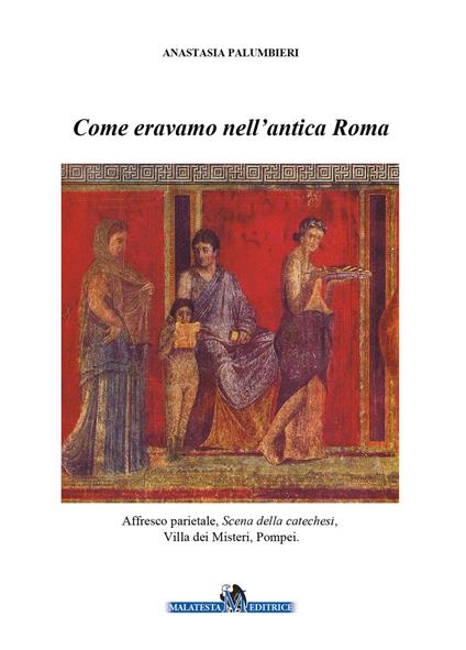 Come eravamo nell'antica Roma - Anastasia Palumbieri - copertina