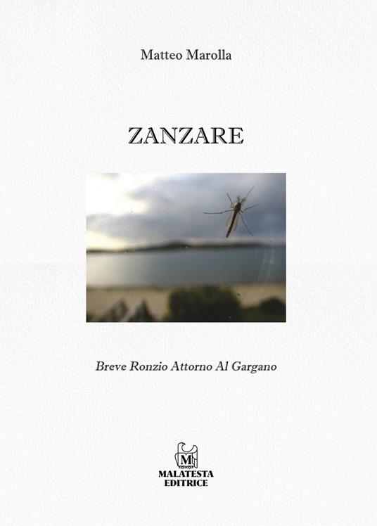 Zanzare. Breve ronzio intorno al Gargano. Ediz. illustrata - Matteo Marolla - copertina