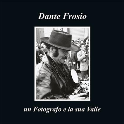 Dante Frosio un fotografo e la sua Valle. Ediz. multilingue - Frosio Valle Imagna - copertina