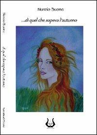 ... Dì quel che sapeva l'autunno - Nunzio Buono - copertina