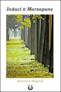 Indaci e marzapane - Gianluca Regondi - copertina