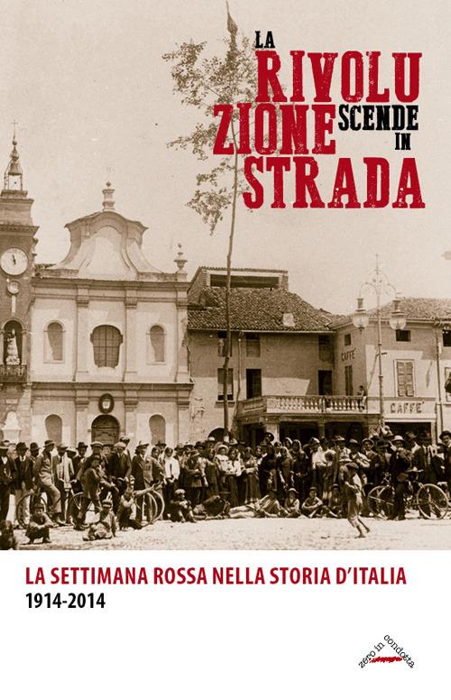 La rivoluzione scende in strada. La settimana rossa nella storia d'Italia 1914-2014 - copertina