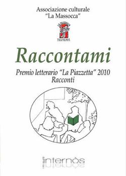 Libro Raccontami. Premio letterario «La piazzetta» 2010 