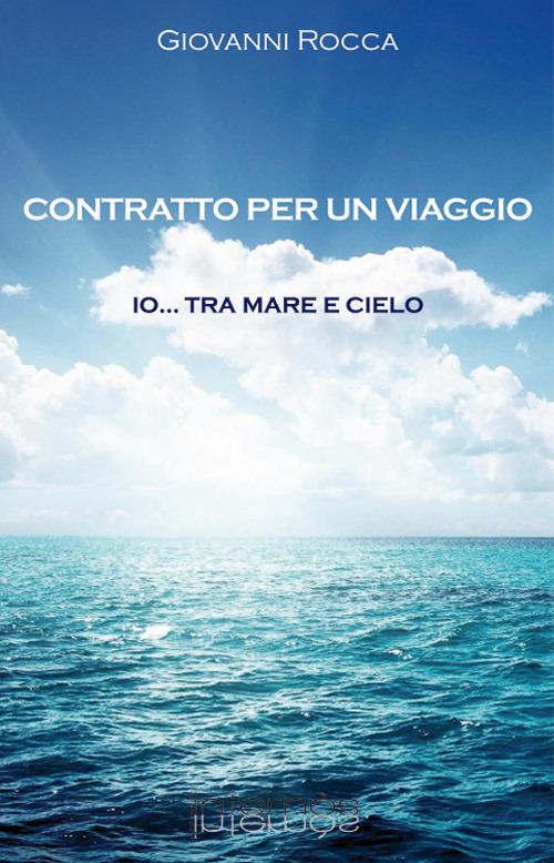 Contratto per viaggio. Io... tra mare e cielo - Giovanni Rocca - copertina