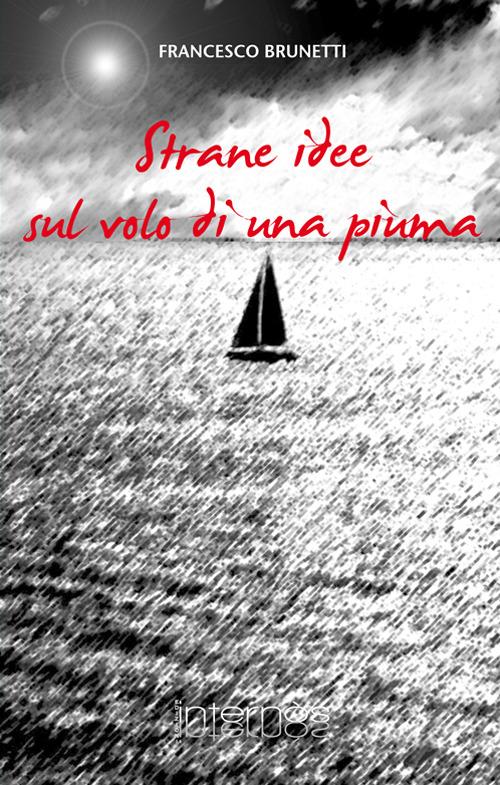 Strane idee sul volo di una piuma - Francesco Brunetti - copertina