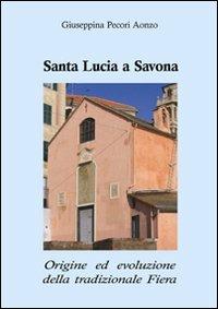 Santa Lucia a Savona. Origine ed evoluzione della tradizionale fiera - Giuseppina Pecori Aonzo - copertina