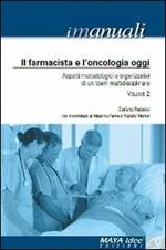 Il farmacista e l'oncologia oggi. Aspetti metodologici e organizzativi di un team. Vol. 2