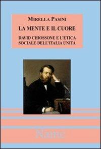 La mente e il cuore. David Chiossone e l'etica sociale dell'Italia unita. Con CD-ROM - Mirella Pasini - copertina