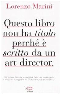 Questo libro non ha titolo perché è scritto da un art director - Lorenzo Marini - copertina