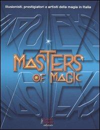Masters of magic. Illusionisti, prestigiatori e artisti della magia in Italia. Ediz. illustrata - copertina