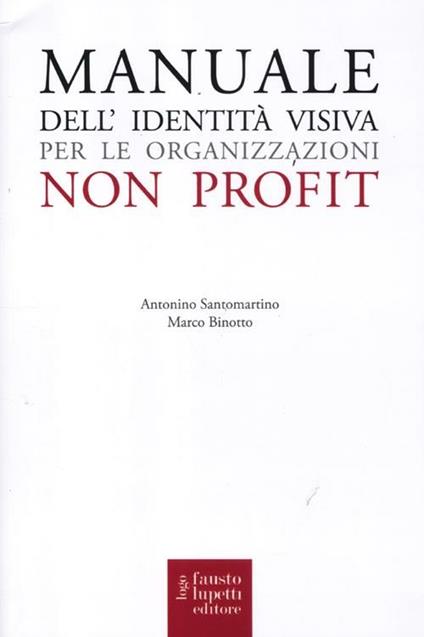 Manuale dell'identità visiva per le organizzazioni no profit - Marco Binotto,Nino Santomartino - copertina