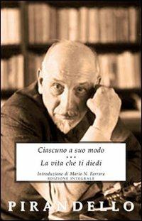 Ciascuno a suo modo-La vita che ti diedi - Luigi Pirandello - copertina
