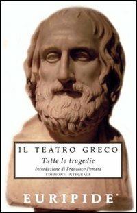 Il teatro greco. Tutte le tragedie. Ediz. integrale - Euripide - copertina
