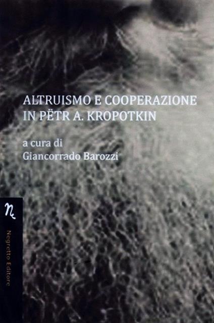 Altruismo e cooperazione in Petr A. Kropotkin - Giancorrado Barozzi,Miriam A. De Ford - copertina