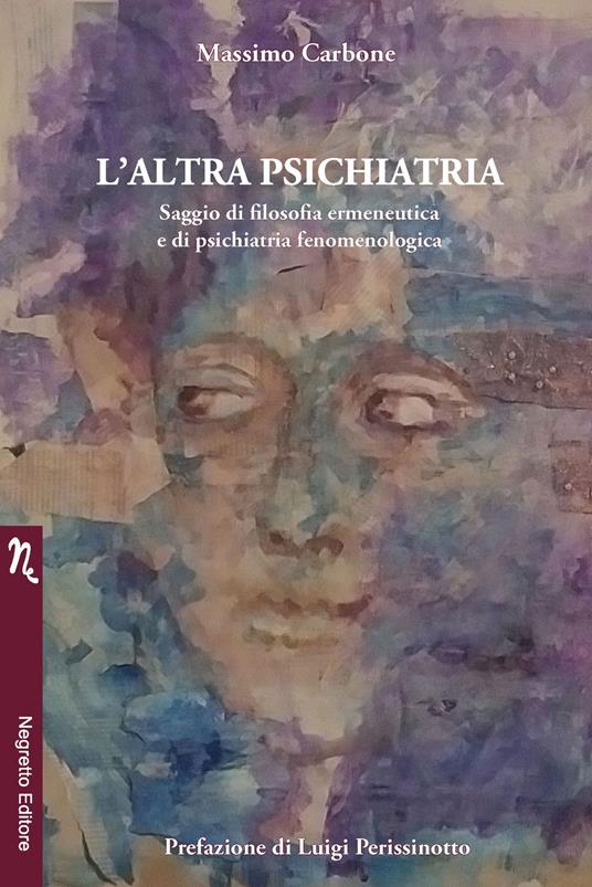 L'altra psichiatria. Saggio di filosofia ermeneutica e di psichiatria fenomenologica - Massimo Carbone - copertina