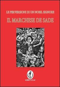 Il marchese de Sade. La perversione di un nobil signore - Piccoli - copertina